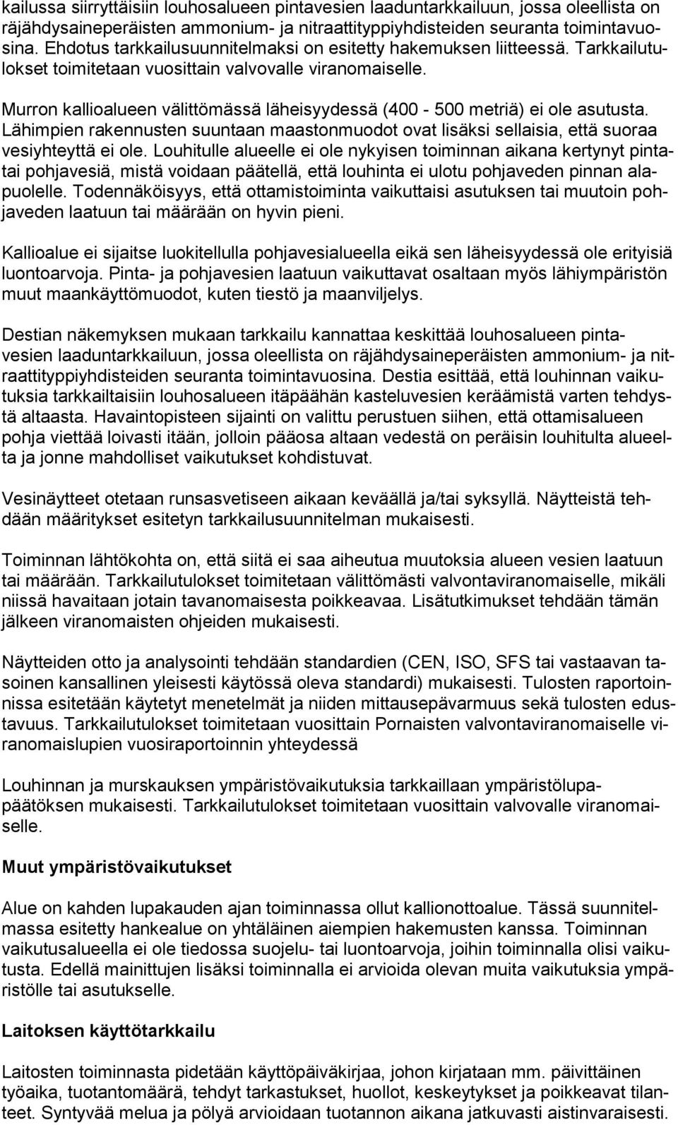 Murron kallioalueen välittömässä läheisyydessä (400-500 metriä) ei ole asutusta. Lähimpien rakennusten suuntaan maastonmuodot ovat lisäksi sellaisia, että suoraa vesiyhteyttä ei ole.