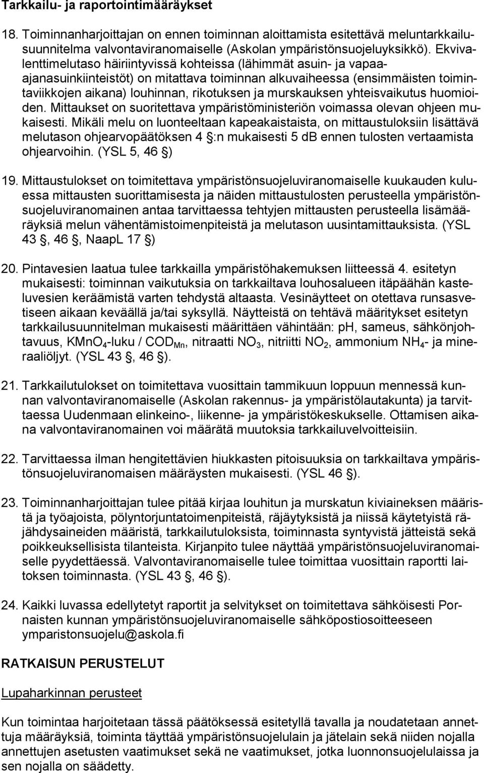 murskauksen yhteisvaikutus huomioiden. Mittaukset on suoritettava ympäristöministeriön voimassa olevan ohjeen mukaisesti.