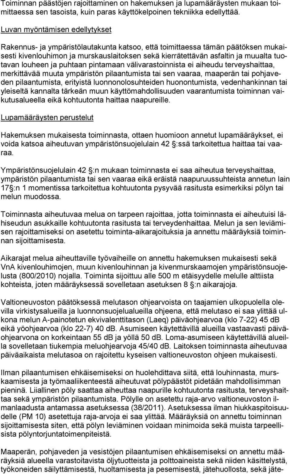 tuotavan louheen ja puhtaan pintamaan välivarastoinnista ei aiheudu terveyshaittaa, merkittävää muuta ympäristön pilaantumista tai sen vaaraa, maaperän tai pohjaveden pilaantumista, erityistä