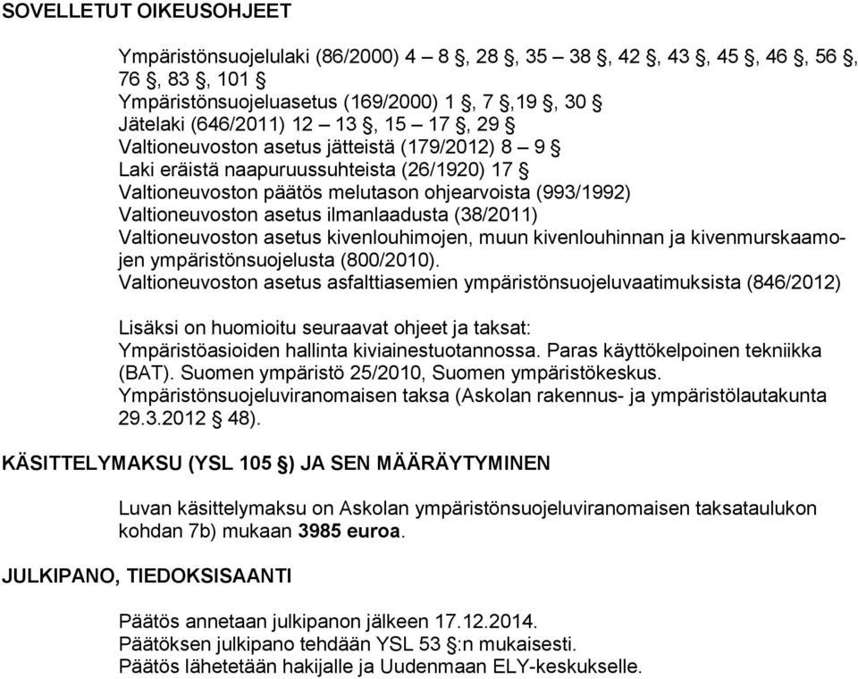 Valtioneuvoston asetus kivenlouhimojen, muun kivenlouhinnan ja kivenmurskaamojen ympäristönsuojelusta (800/2010).