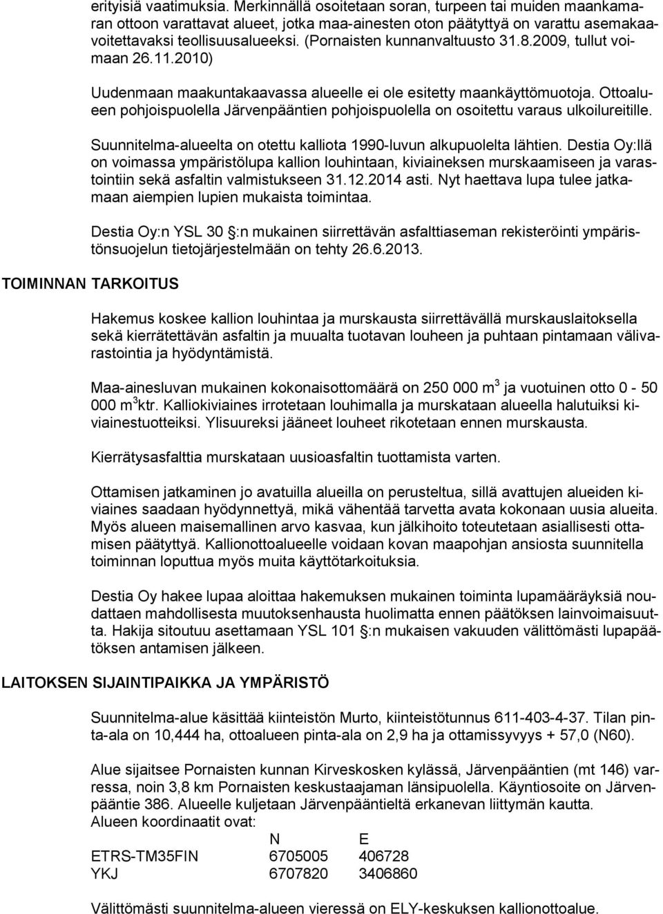 Ottoalueen pohjoispuolella Järvenpääntien pohjoispuolella on osoitettu varaus ulkoilureitille. Suunnitelma-alueelta on otettu kalliota 1990-luvun alkupuolelta lähtien.