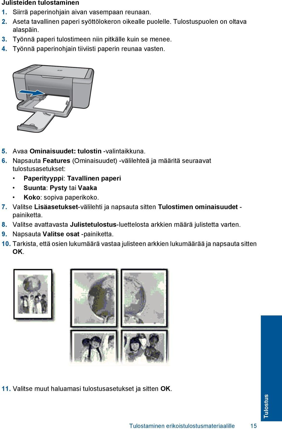 Napsauta Features (Ominaisuudet) -välilehteä ja määritä seuraavat tulostusasetukset: Paperityyppi: Tavallinen paperi Suunta: Pysty tai Vaaka Koko: sopiva paperikoko. 7.