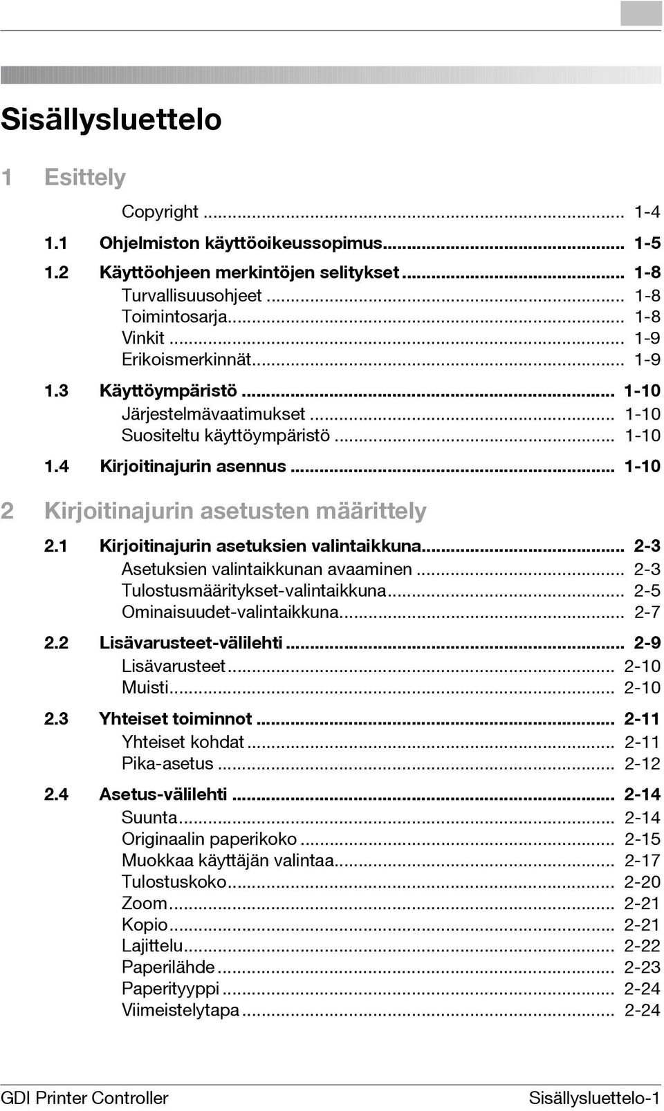 1 Kirjoitinajurin asetuksien valintaikkuna... -3 Asetuksien valintaikkunan avaaminen... -3 Tulostusmääritykset-valintaikkuna... -5 Ominaisuudet-valintaikkuna... -7. Lisävarusteet-välilehti.