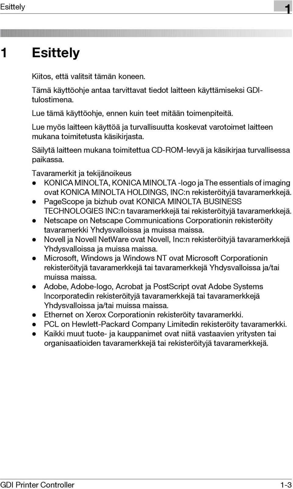 Tavaramerkit ja tekijänoikeus - KONICA MINOLTA, KONICA MINOLTA -logo ja The essentials of imaging ovat KONICA MINOLTA HOLDINGS, INC:n rekisteröityjä tavaramerkkejä.