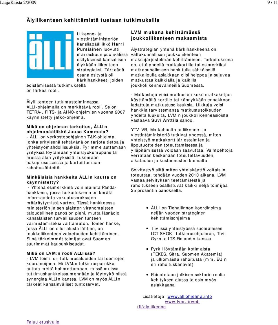 Se on TETRA-, FITS- ja AINO-ohjelmien vuonna 2007 käynnistetty jatko-ohjelma. Mikä on ohjelman tarkoitus, ÄLLIn ohjelmapäällikkö Juuso Kummala?