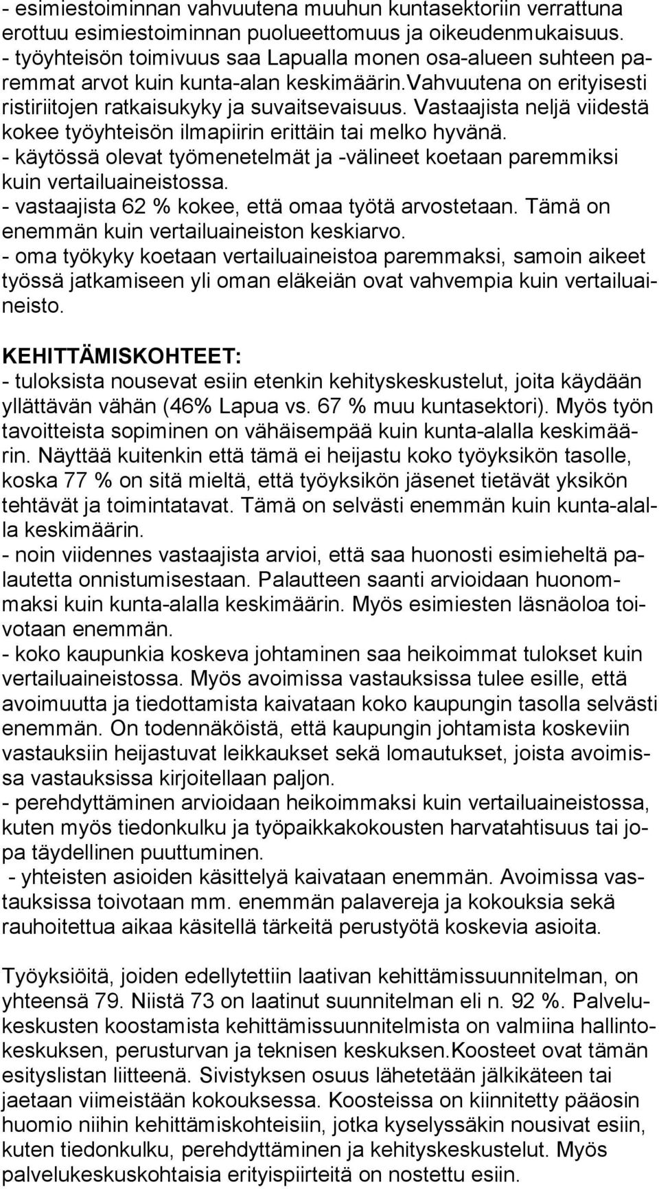 Vastaajista neljä viidestä ko kee työyhteisön ilmapiirin erittäin tai melko hyvänä. - käytössä olevat työmenetelmät ja -välineet koetaan paremmiksi kuin vertailuaineistossa.