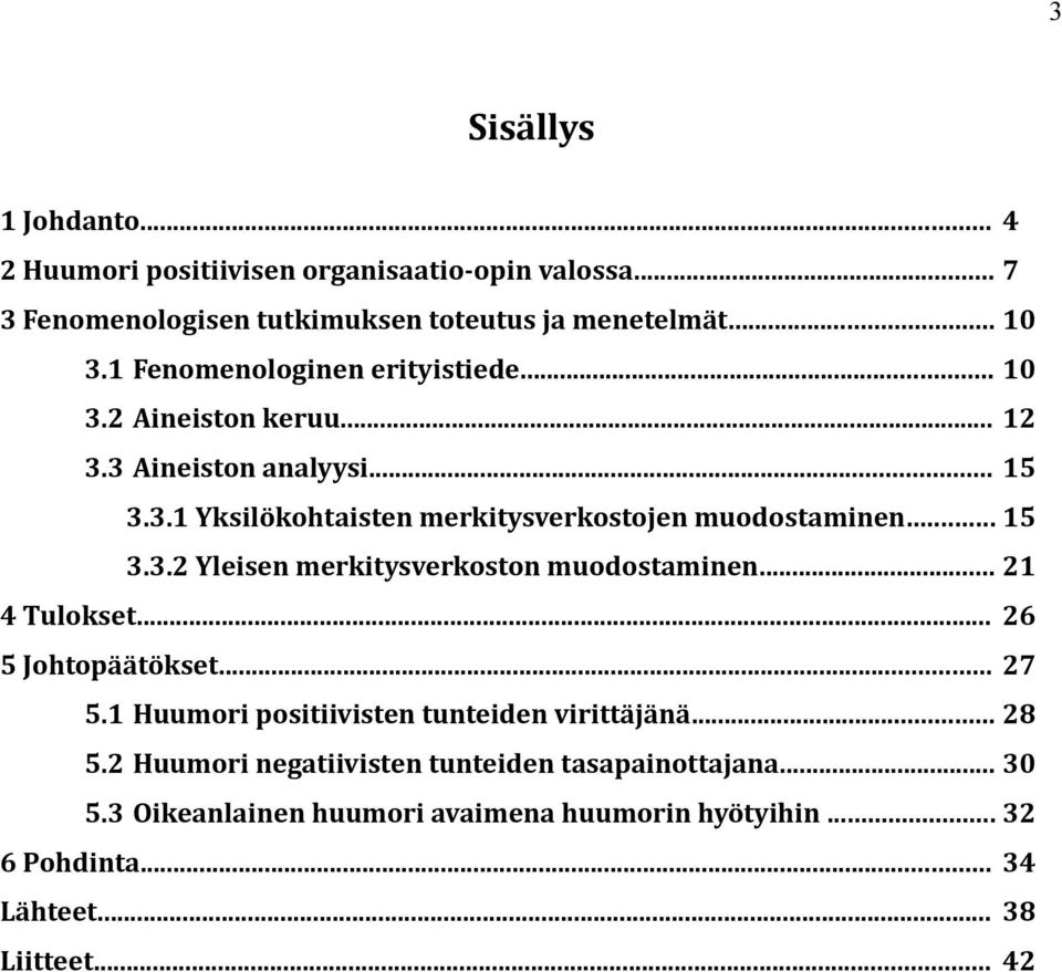 .. 15 3.3.2 Yleisen merkitysverkoston muodostaminen... 21 4 Tulokset... 26 5 Johtopäätökset... 27 5.1 Huumori positiivisten tunteiden virittäjänä... 28 5.