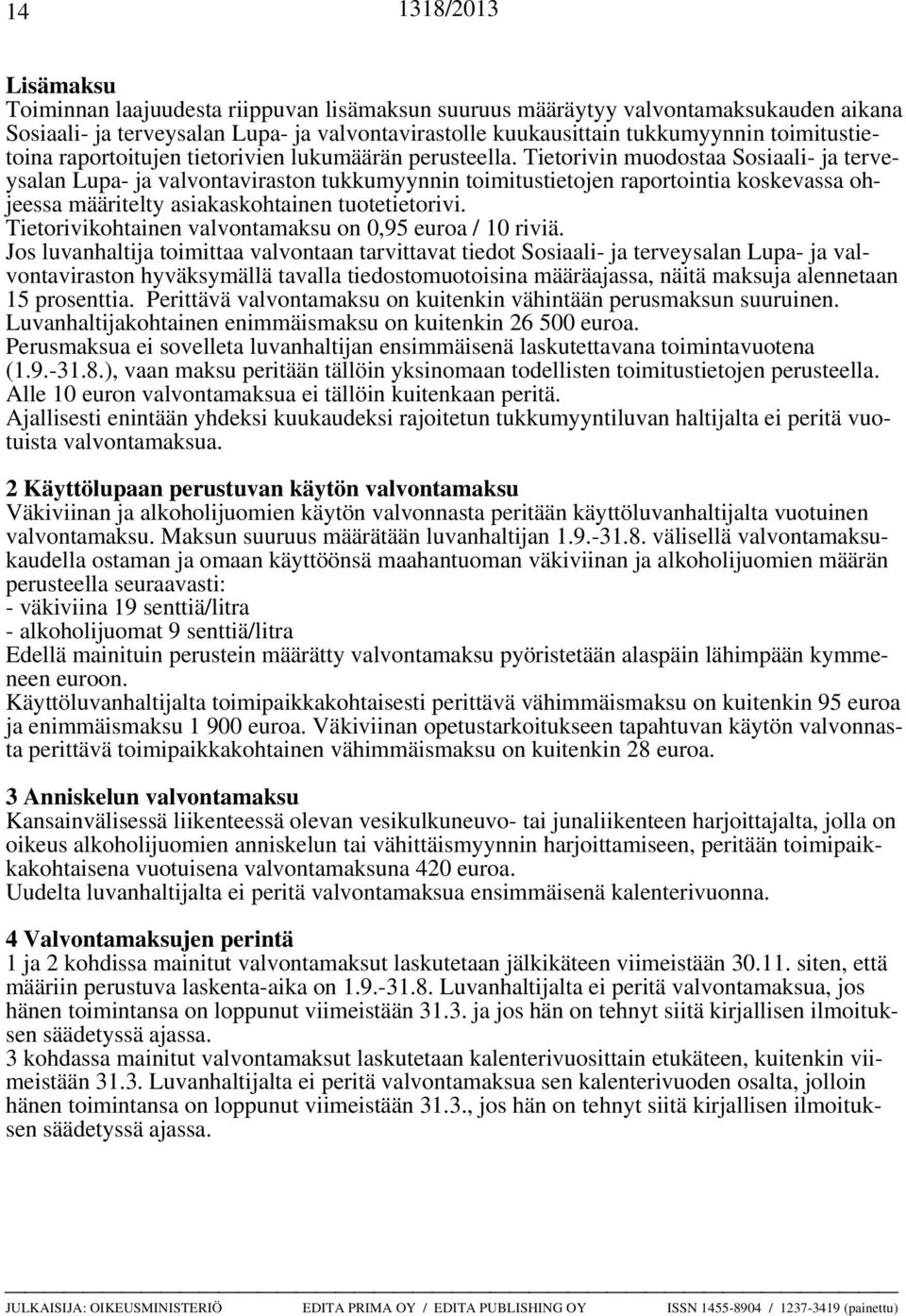 Tietorivin muodostaa Sosiaali- ja terveysalan Lupa- ja valvontaviraston tukkumyynnin toimitustietojen raportointia koskevassa ohjeessa määritelty asiakaskohtainen tuotetietorivi.