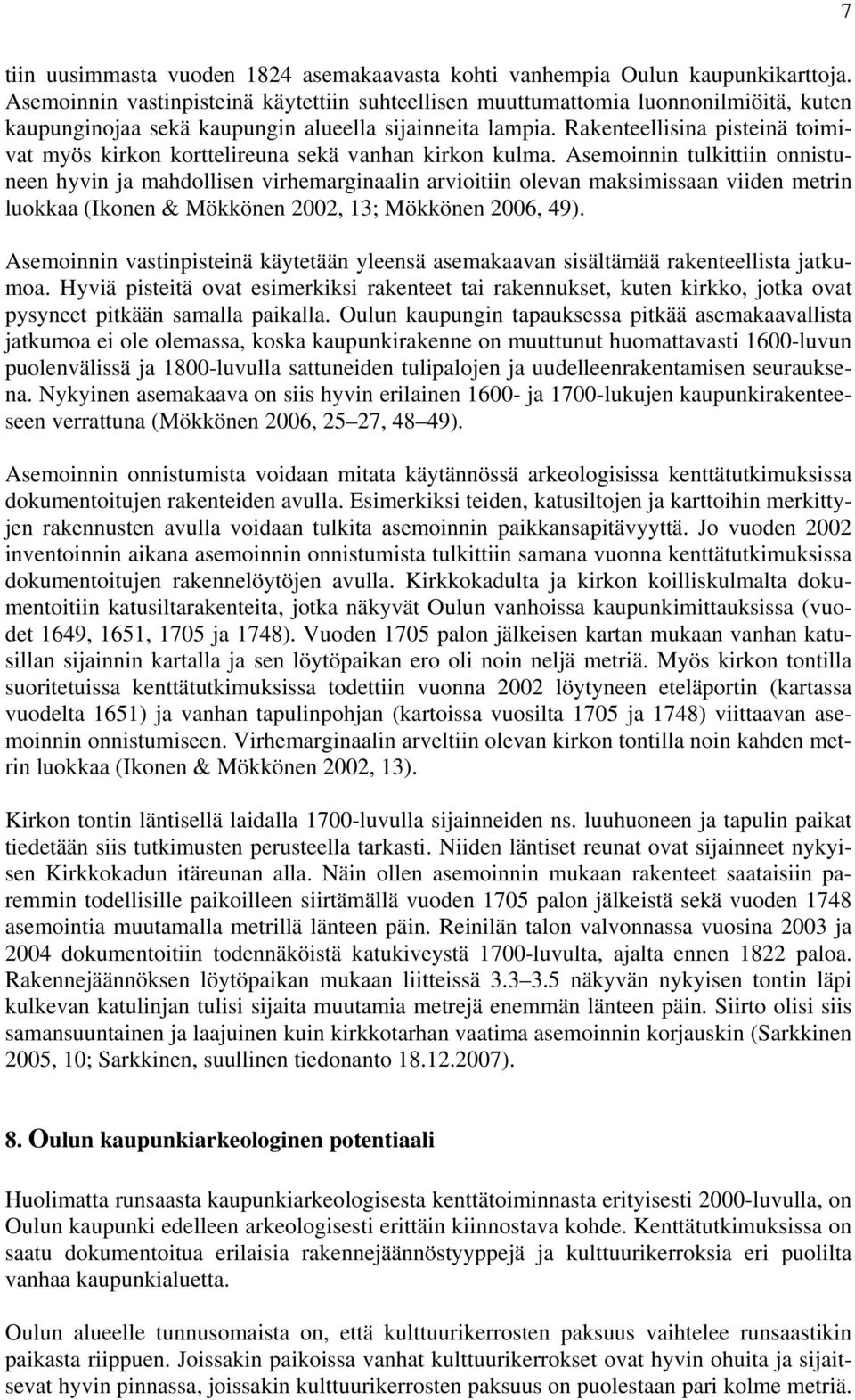 Rakenteellisina pisteinä toiivat y kirkon korttelireuna sekä vanhan kirkon kula.