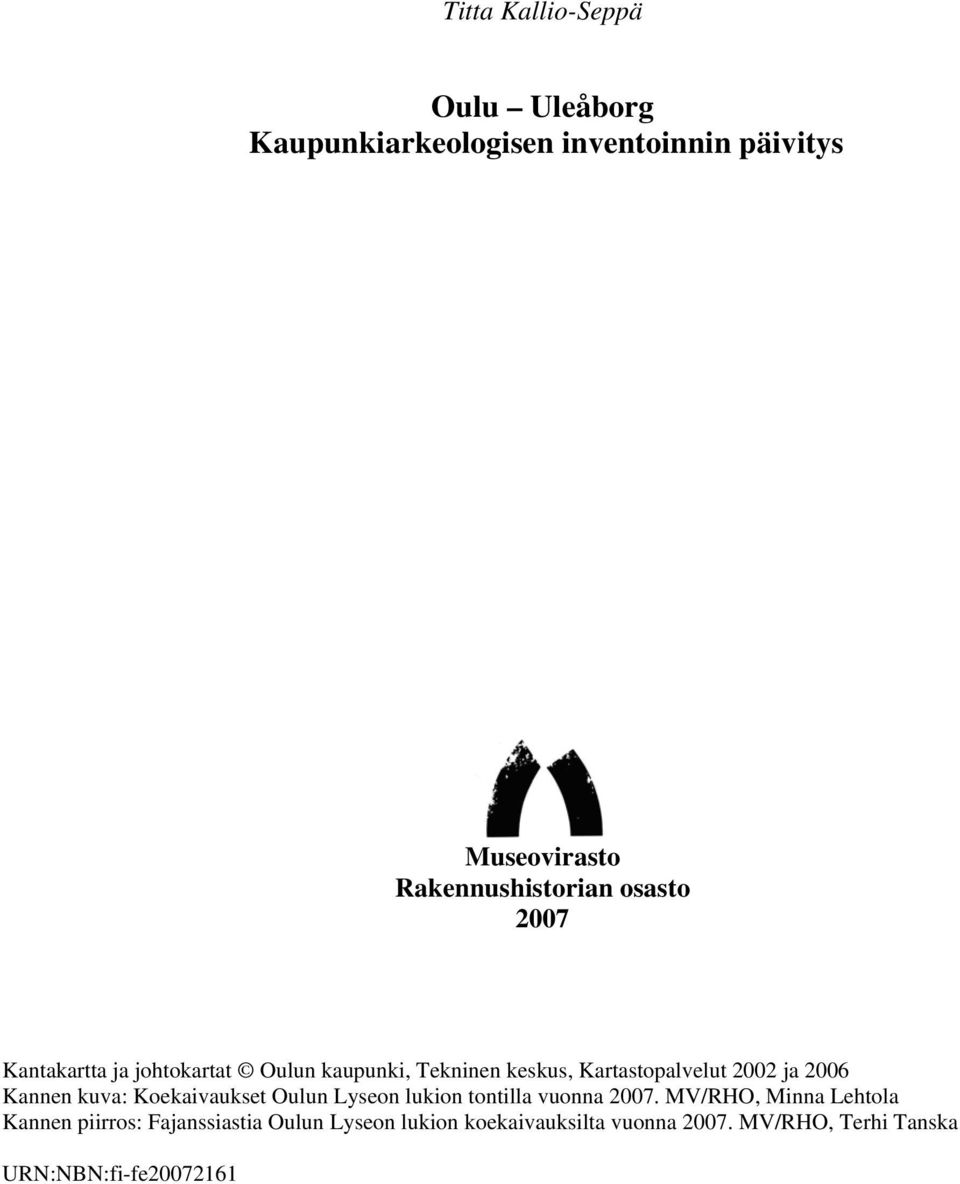 00 ja 00 Kannen kuva: Koekaivaukset Oulun Lyseon lukion tontilla vuonna 00.