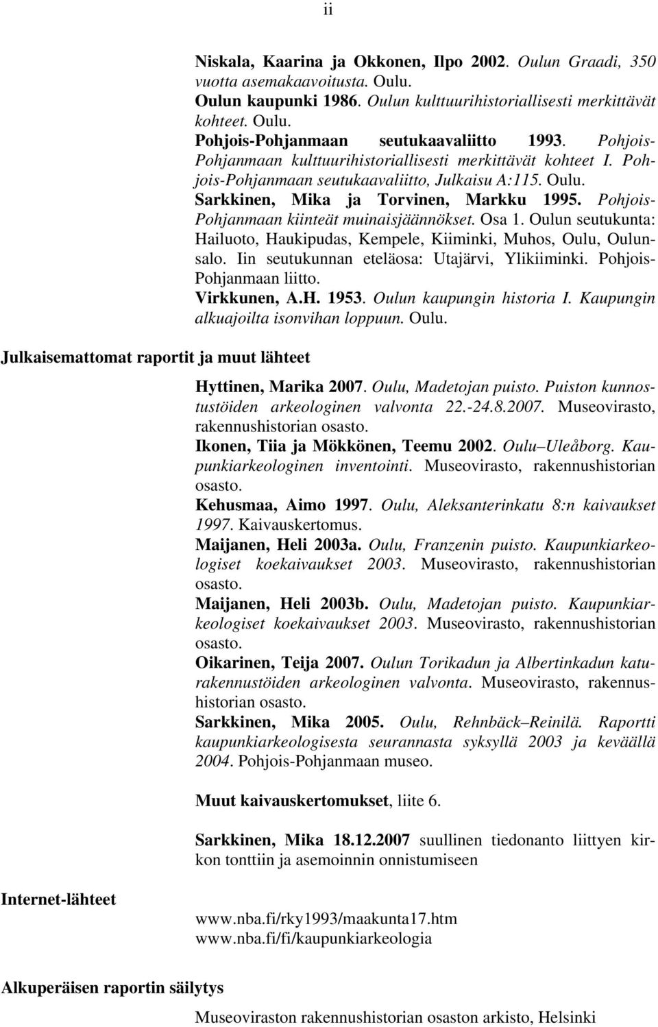 Oulun seutukunta: ailuoto, aukipudas, Kepele, Kiiinki, Muhos, Oulu, Oulunsalo. in seutukunnan eteläosa: Utajärvi, Ylikiiinki. ohjois- ohjanaan liitto. irkkunen, A... Oulun kaupungin historia.