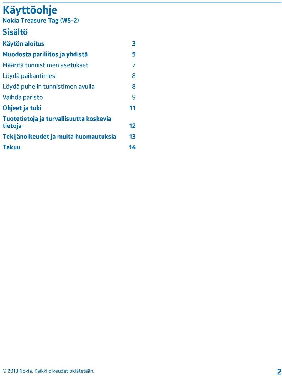 Löydä puhelin tunnistimen avulla 8 Vaihda paristo 9 Ohjeet ja tuki 11