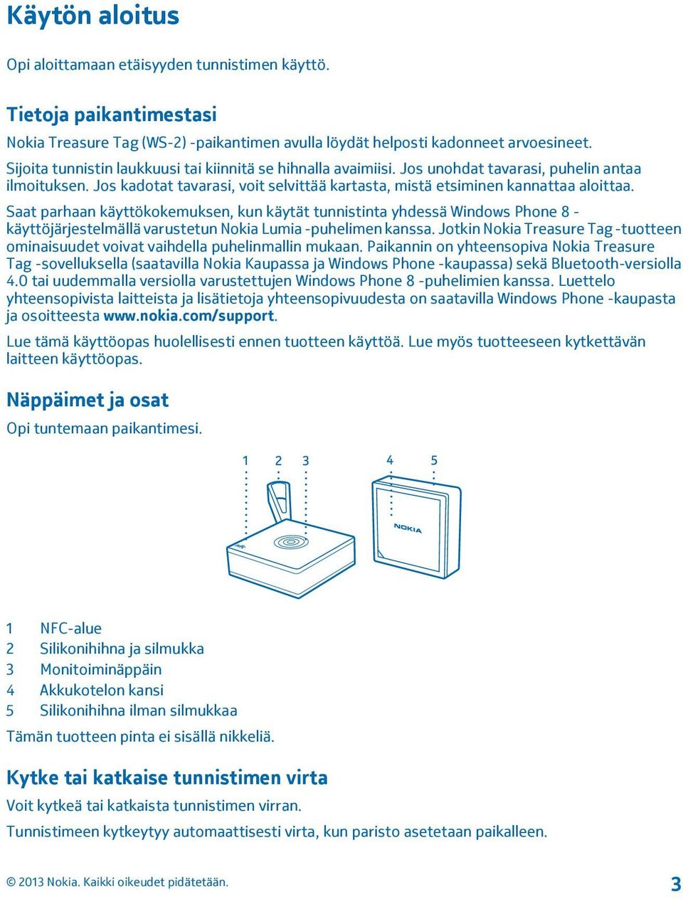 Saat parhaan käyttökokemuksen, kun käytät tunnistinta yhdessä Windows Phone 8 - käyttöjärjestelmällä varustetun Nokia Lumia -puhelimen kanssa.