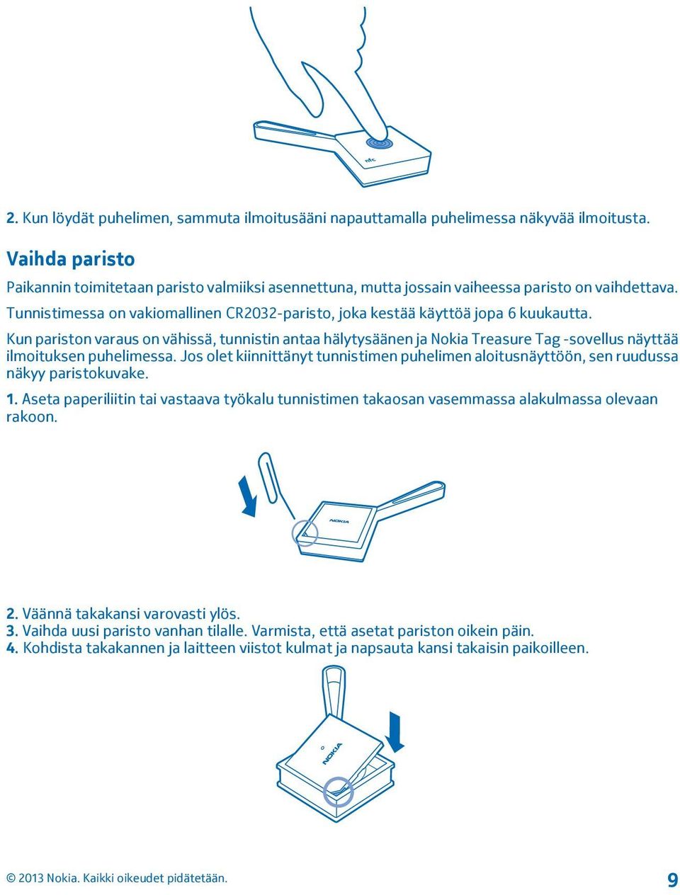 Kun pariston varaus on vähissä, tunnistin antaa hälytysäänen ja Nokia Treasure Tag -sovellus näyttää ilmoituksen puhelimessa.