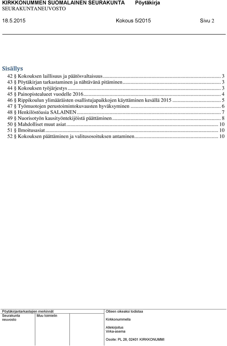 .. 4 46 Rippikoulun ylimääräisten osallistujapaikkojen käyttäminen kesällä 2015... 5 47 Työmuotojen perustoimintokuvausten hyväksyminen.