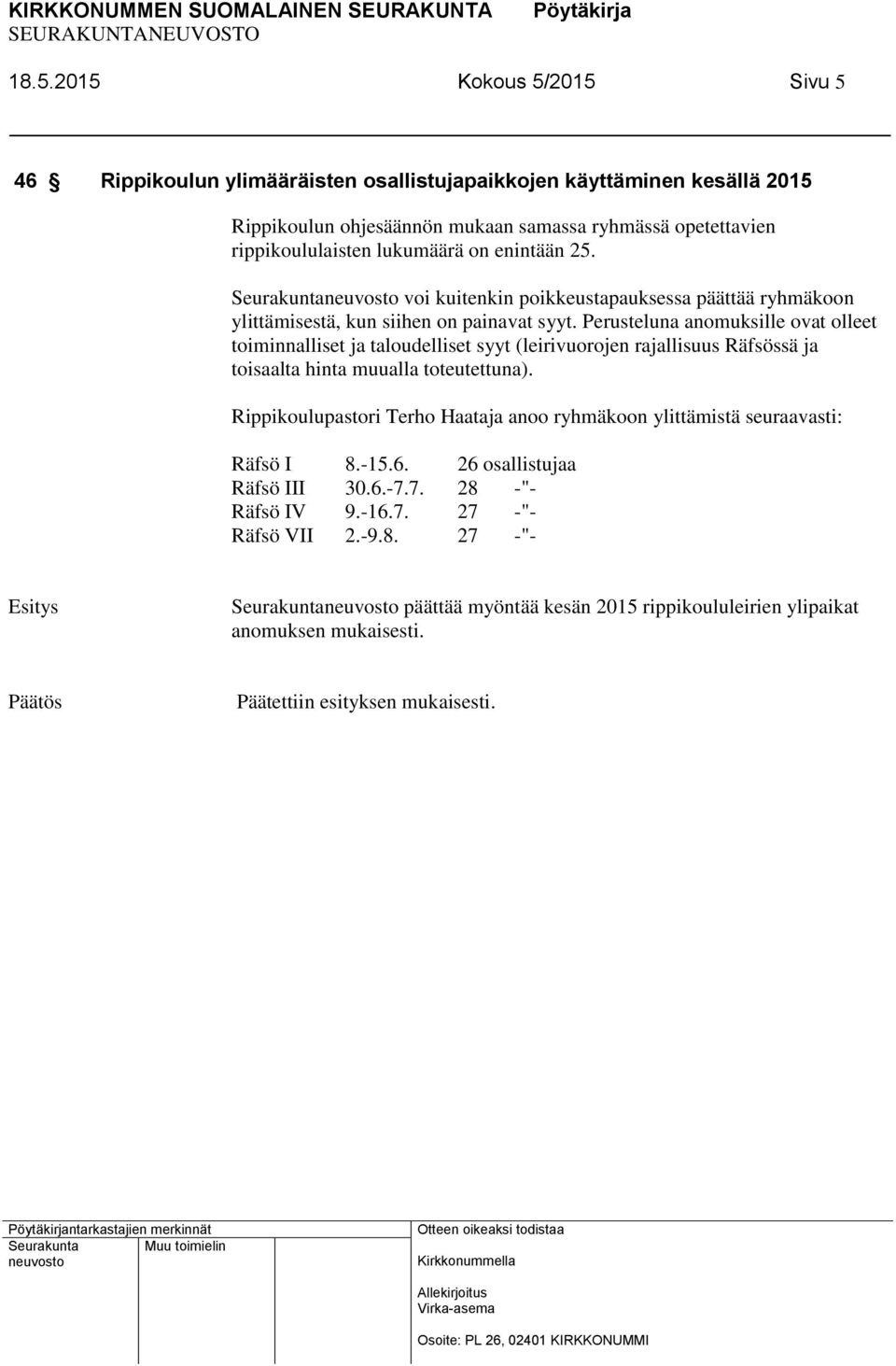 Perusteluna anomuksille ovat olleet toiminnalliset ja taloudelliset syyt (leirivuorojen rajallisuus Räfsössä ja toisaalta hinta muualla toteutettuna).