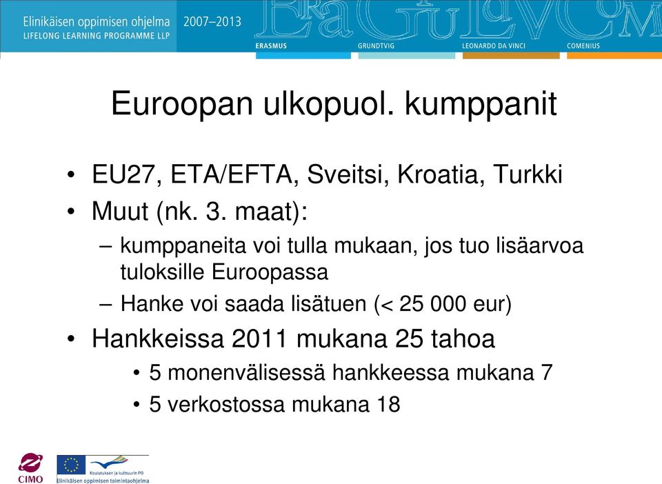 maat): kumppaneita voi tulla mukaan, jos tuo lisäarvoa tuloksille