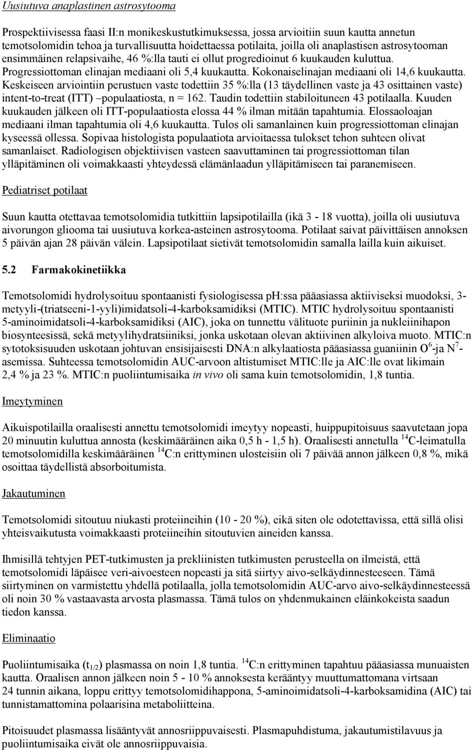 Kokonaiselinajan mediaani oli 14,6 kuukautta. Keskeiseen arviointiin perustuen vaste todettiin 35 %:lla (13 täydellinen vaste ja 43 osittainen vaste) intent-to-treat (ITT) populaatiosta, n = 162.