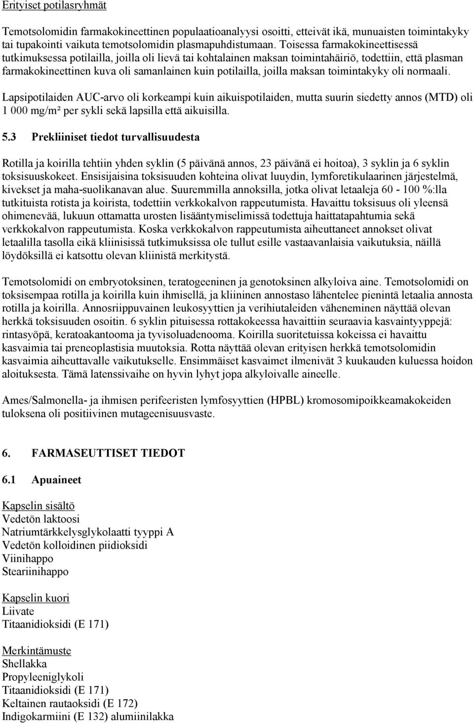 maksan toimintakyky oli normaali. Lapsipotilaiden AUC-arvo oli korkeampi kuin aikuispotilaiden, mutta suurin siedetty annos (MTD) oli 1 000 mg/m² per sykli sekä lapsilla että aikuisilla. 5.