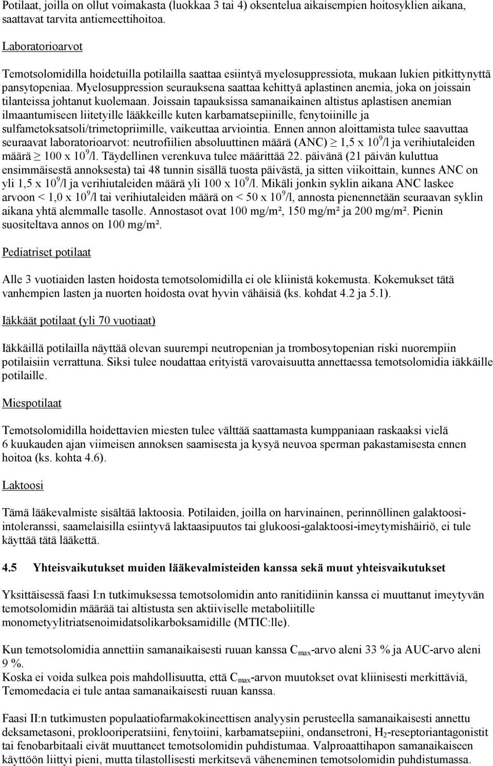 Myelosuppression seurauksena saattaa kehittyä aplastinen anemia, joka on joissain tilanteissa johtanut kuolemaan.