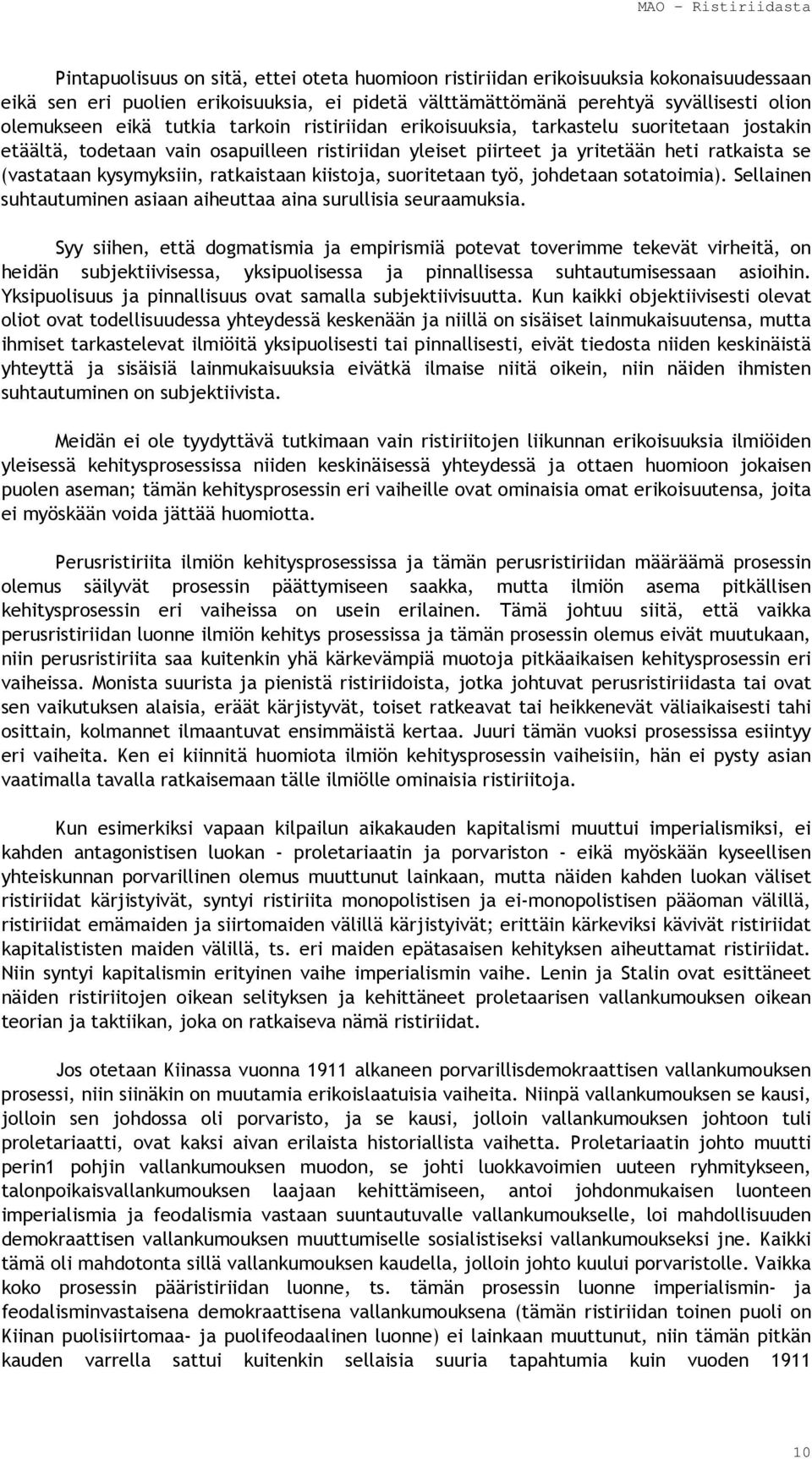 ratkaistaan kiistoja, suoritetaan työ, johdetaan sotatoimia). Sellainen suhtautuminen asiaan aiheuttaa aina surullisia seuraamuksia.