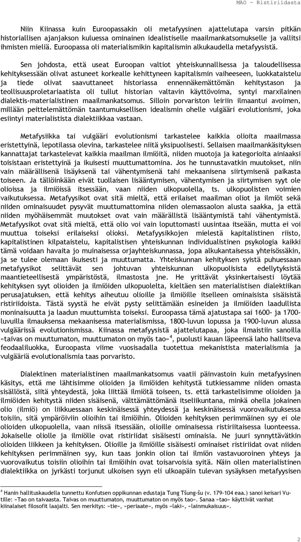 Sen johdosta, että useat Euroopan valtiot yhteiskunnallisessa ja taloudellisessa kehityksessään olivat astuneet korkealle kehittyneen kapitalismin vaiheeseen, luokkataistelu ja tiede olivat