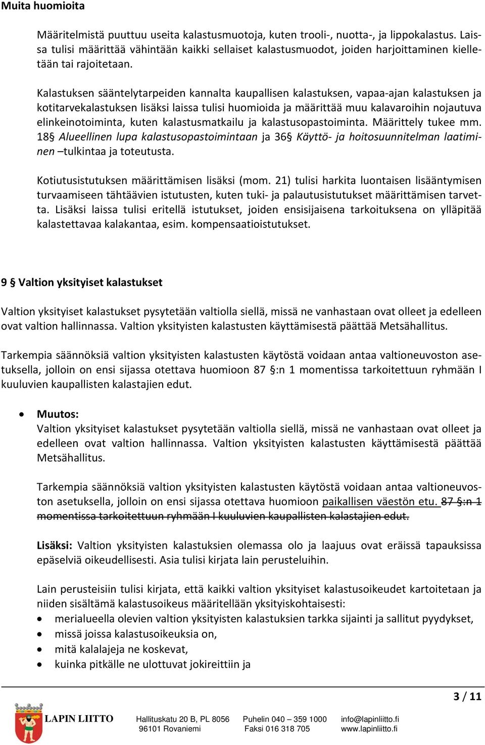 Kalastuksen sääntelytarpeiden kannalta kaupallisen kalastuksen, vapaa ajan kalastuksen ja kotitarvekalastuksen lisäksi laissa tulisi huomioida ja määrittää muu kalavaroihin nojautuva