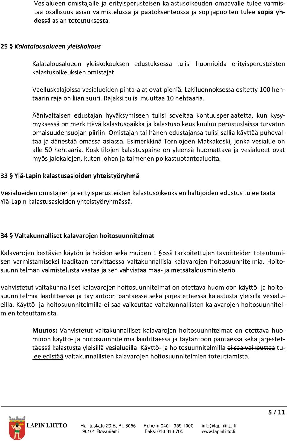 Lakiluonnoksessa esitetty 100 hehtaarin raja on liian suuri. Rajaksi tulisi muuttaa 10 hehtaaria.