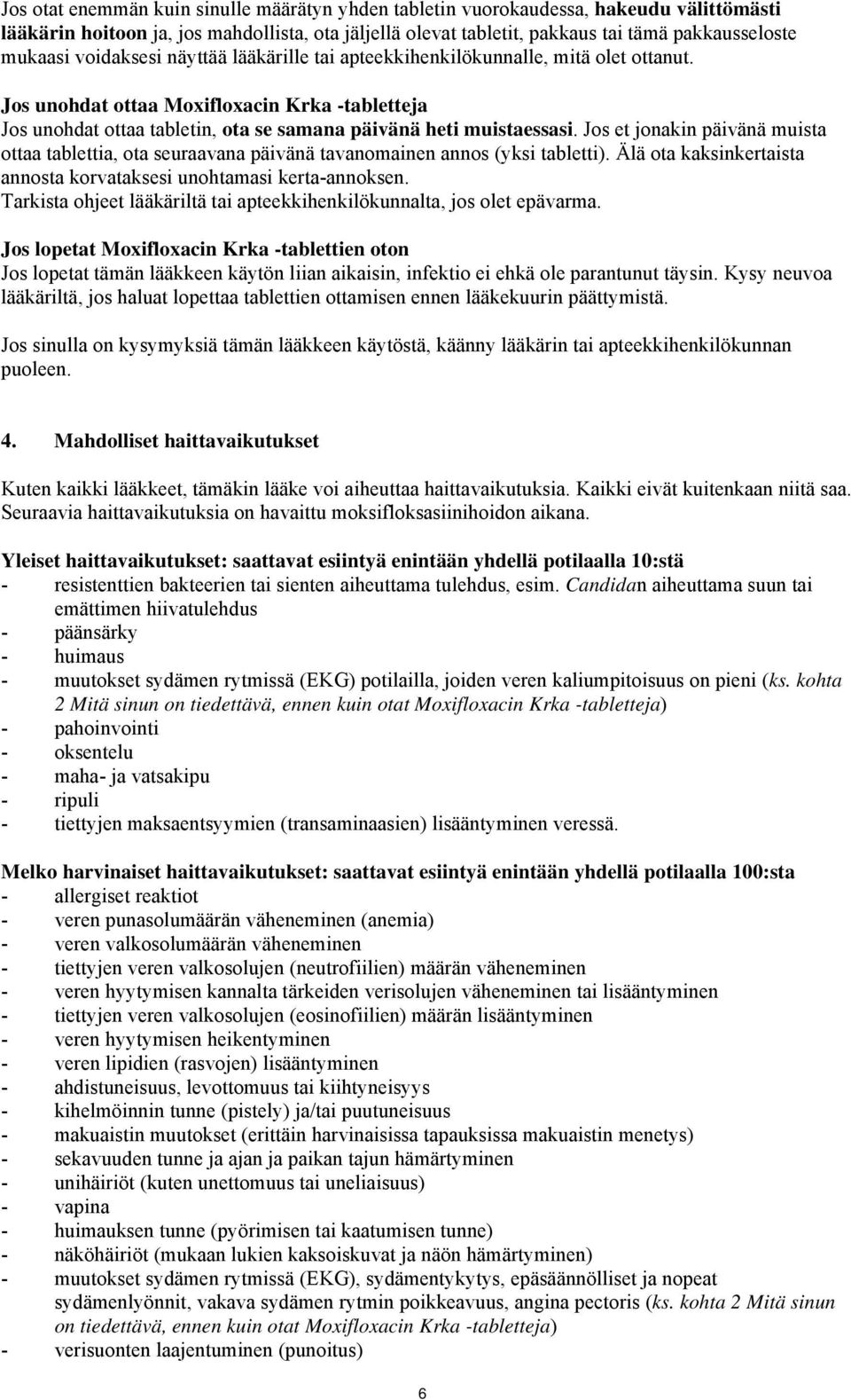 Jos et jonakin päivänä muista ottaa tablettia, ota seuraavana päivänä tavanomainen annos (yksi tabletti). Älä ota kaksinkertaista annosta korvataksesi unohtamasi kerta-annoksen.