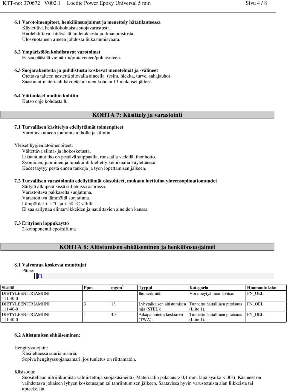 2 Ympäristöön kohdistuvat varotoimet Ei saa päästää viemäriin/pintaveteen/pohjaveteen. 6.