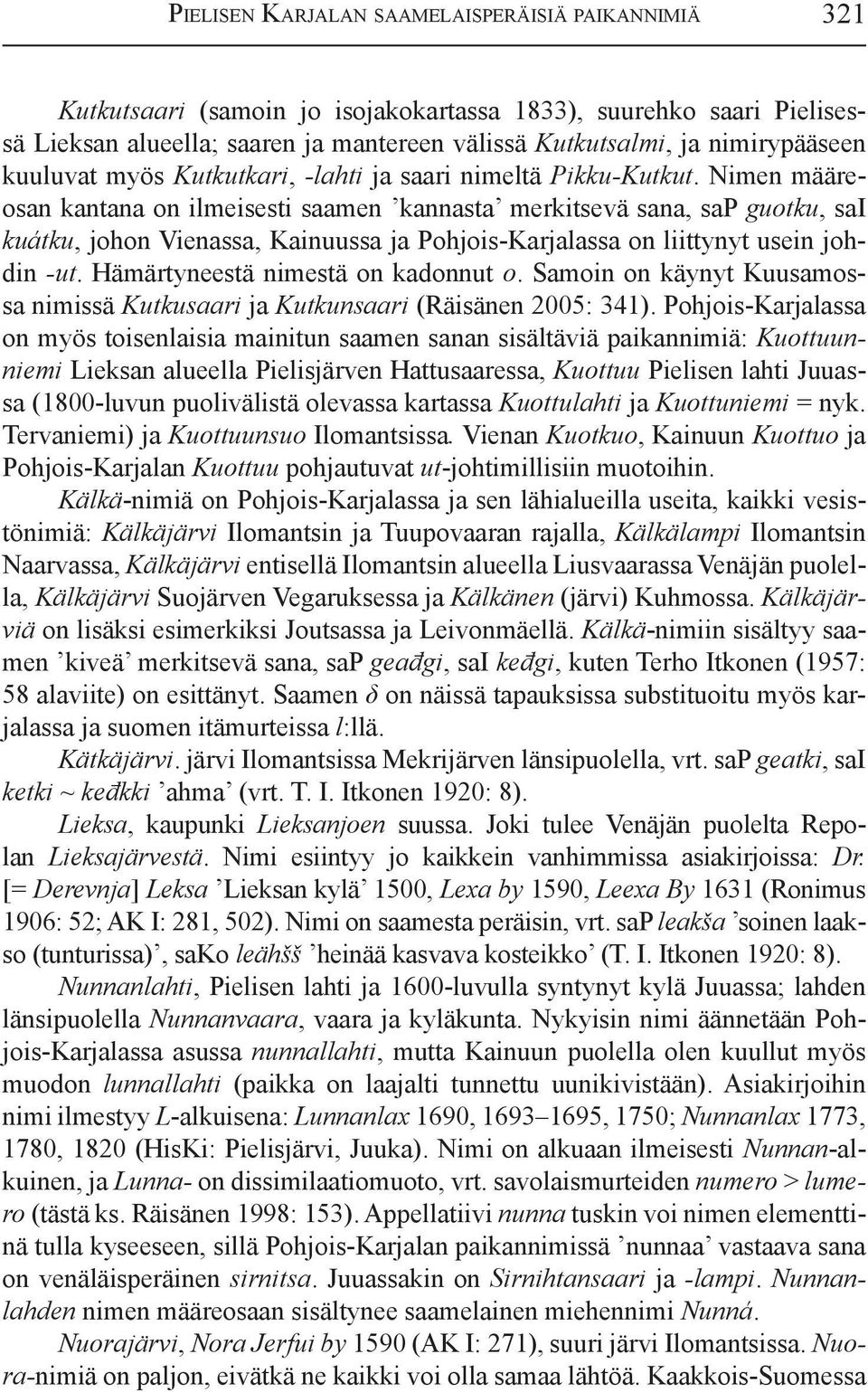 Nimen määreosan kantana on ilmeisesti saamen kannasta merkitsevä sana, sap guotku, sai kuátku, johon Vienassa, Kainuussa ja Pohjois-Karjalassa on liittynyt usein johdin -ut.