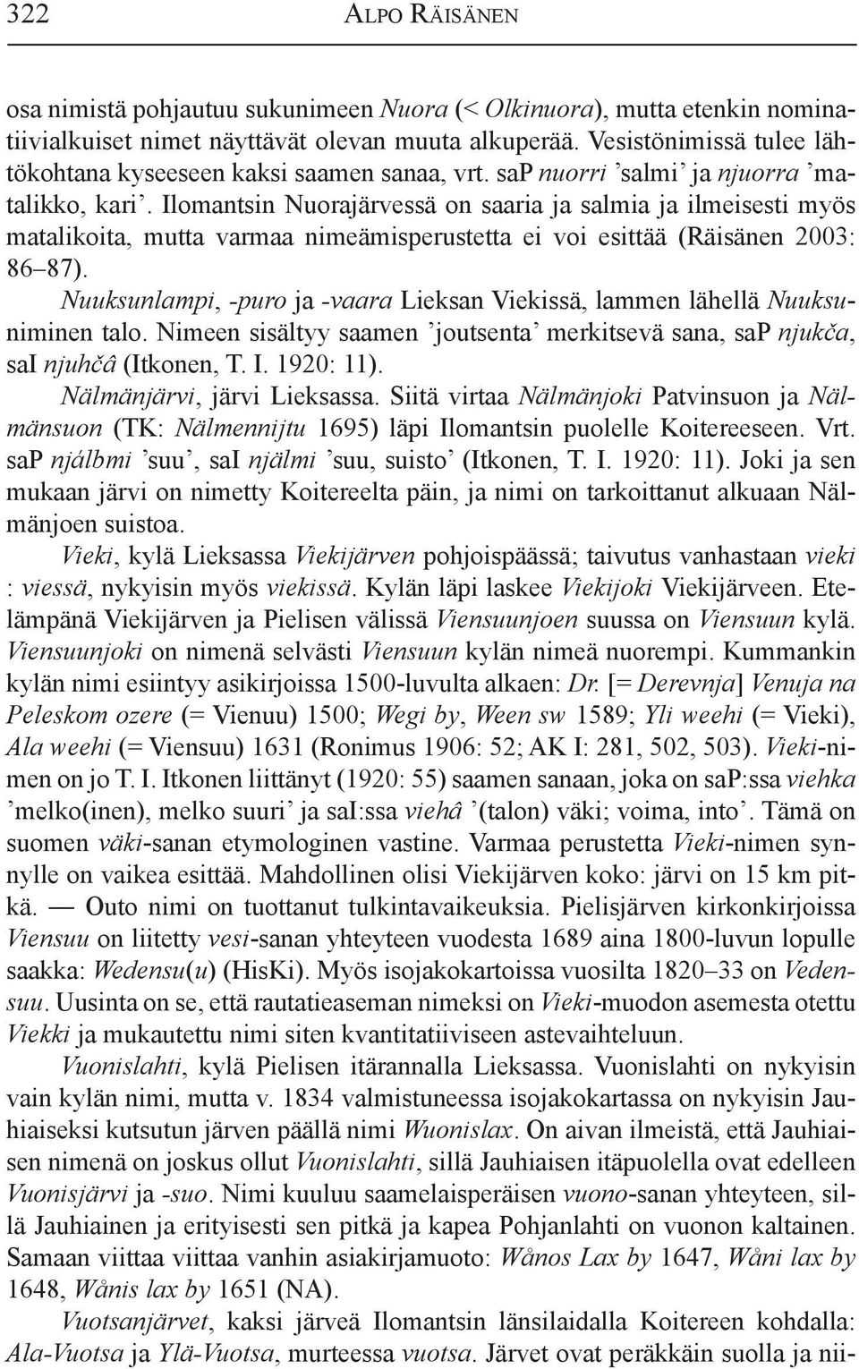 Ilomantsin Nuorajärvessä on saaria ja salmia ja ilmeisesti myös matalikoita, mutta varmaa nimeämisperustetta ei voi esittää (Räisänen 2003: 86 87).