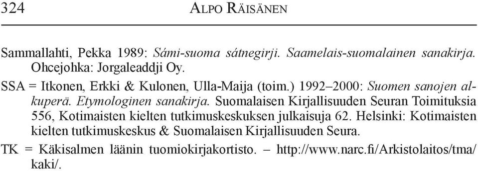 Suomalaisen Kirjallisuuden Seuran Toimituksia 556, Kotimaisten kielten tutkimuskeskuksen julkaisuja 62.