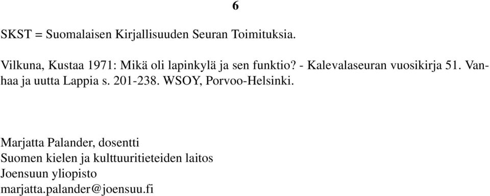 - Kalevalaseuran vuosikirja 51. Vanhaa ja uutta Lappia s. 201-238.