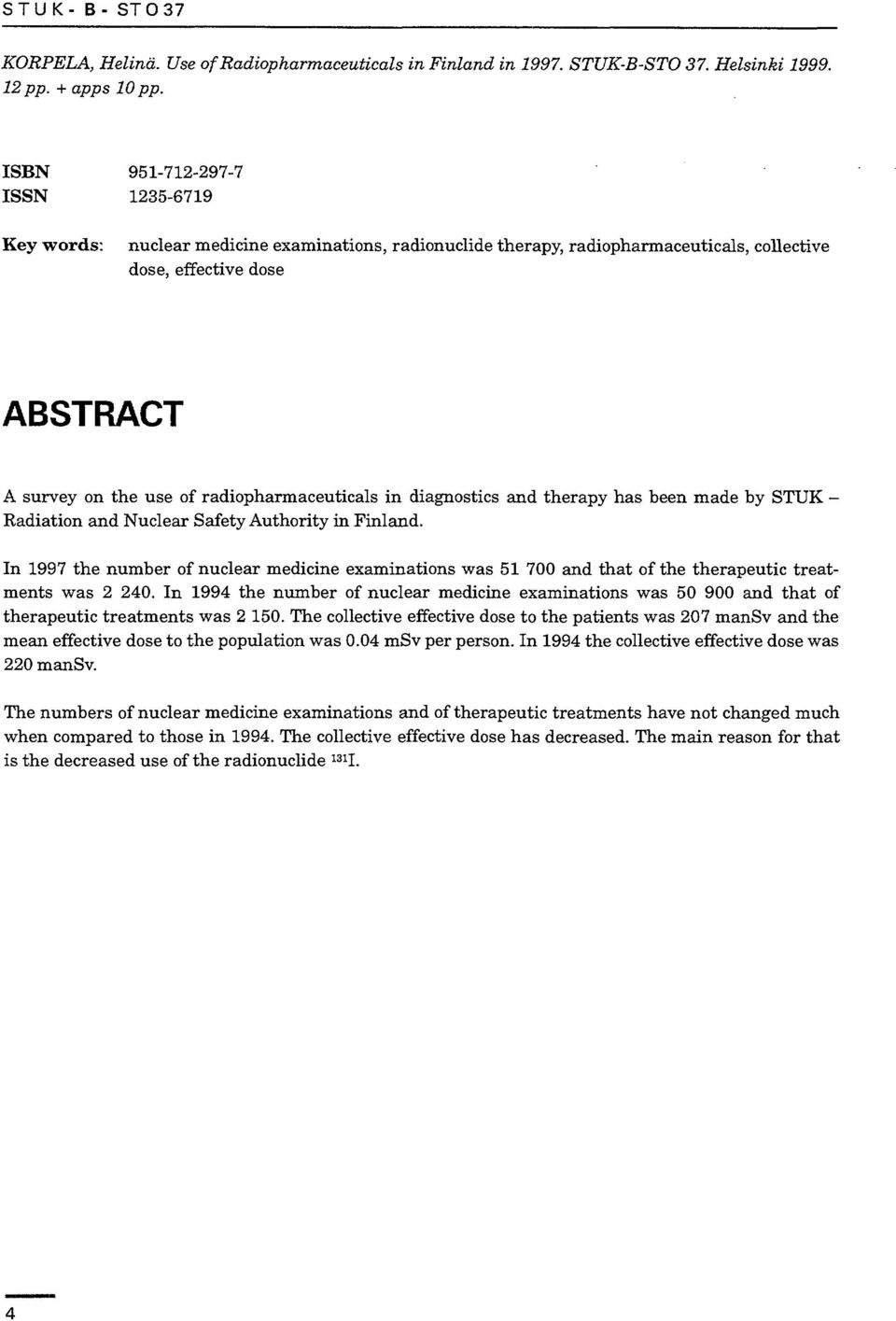 diagnostics and therapy has been made by STUK - Radiation and Nuclear Safety Authority in Finland.