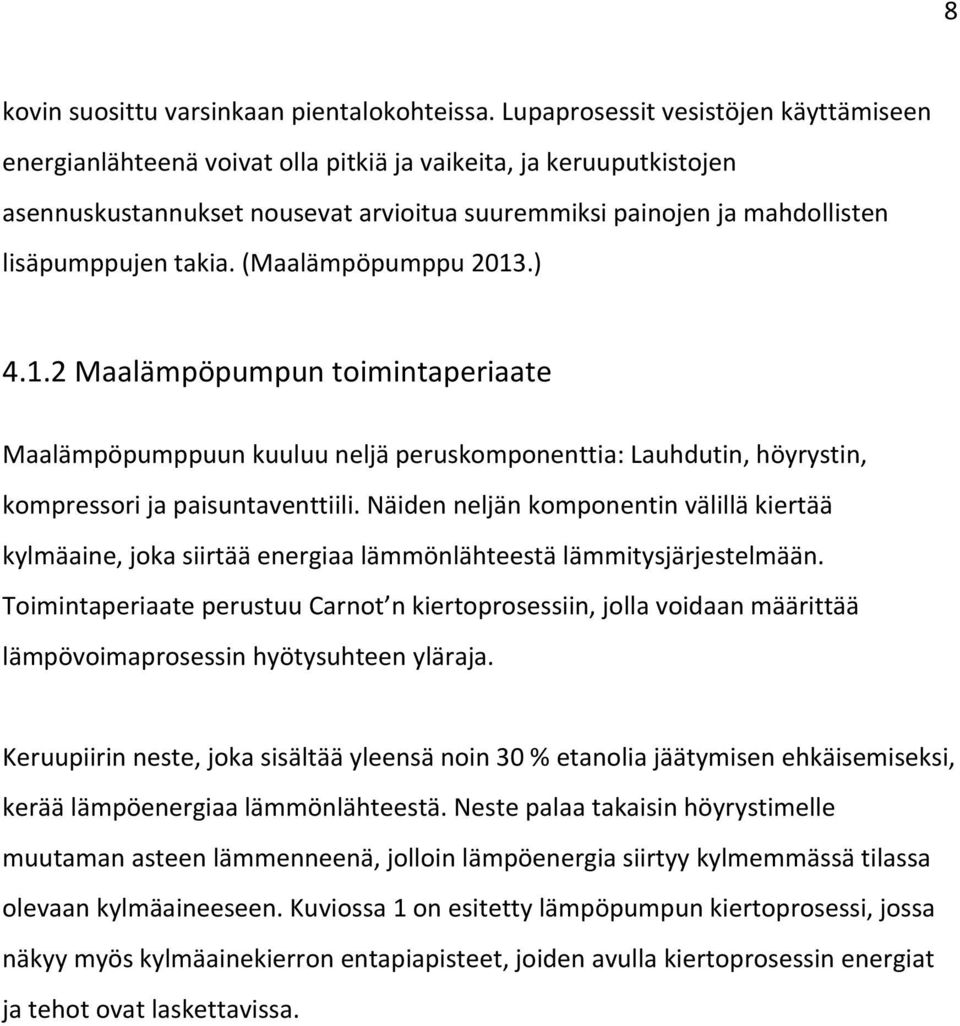 takia. (Maalämpöpumppu 2013.) 4.1.2 Maalämpöpumpun toimintaperiaate Maalämpöpumppuun kuuluu neljä peruskomponenttia: Lauhdutin, höyrystin, kompressori ja paisuntaventtiili.