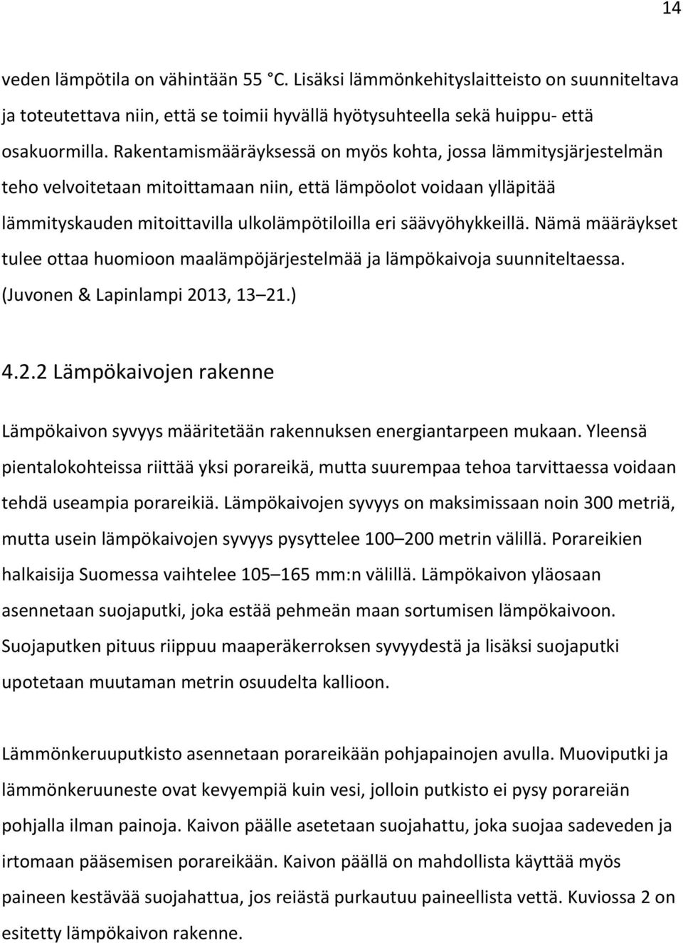 säävyöhykkeillä. Nämä määräykset tulee ottaa huomioon maalämpöjärjestelmää ja lämpökaivoja suunniteltaessa. (Juvonen & Lapinlampi 20