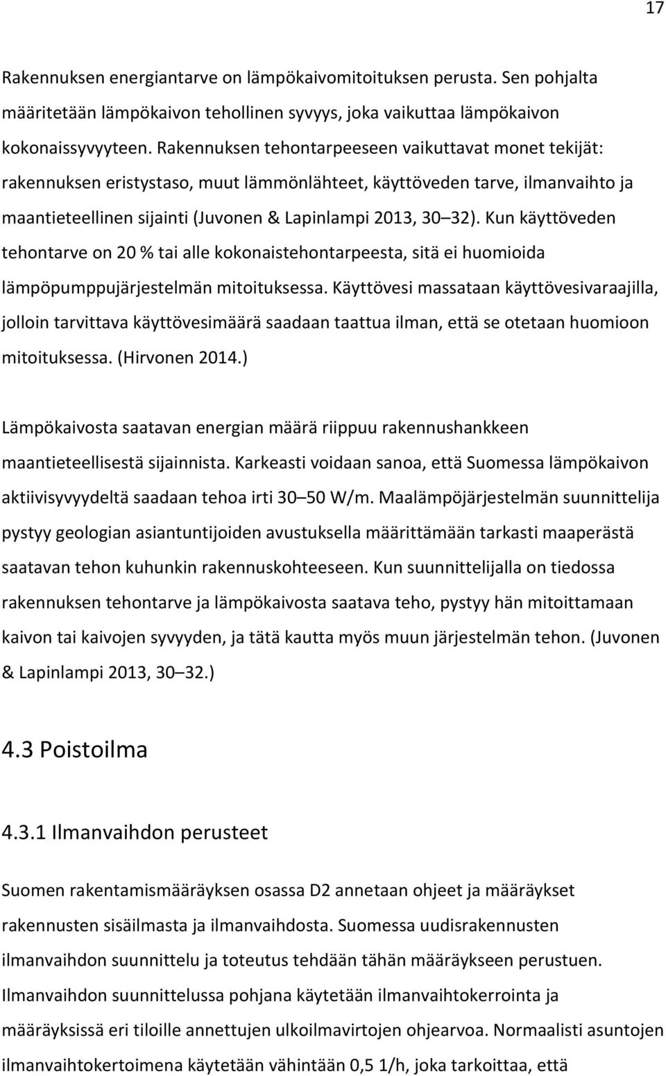 Kun käyttöveden tehontarve on 20 % tai alle kokonaistehontarpeesta, sitä ei huomioida lämpöpumppujärjestelmän mitoituksessa.