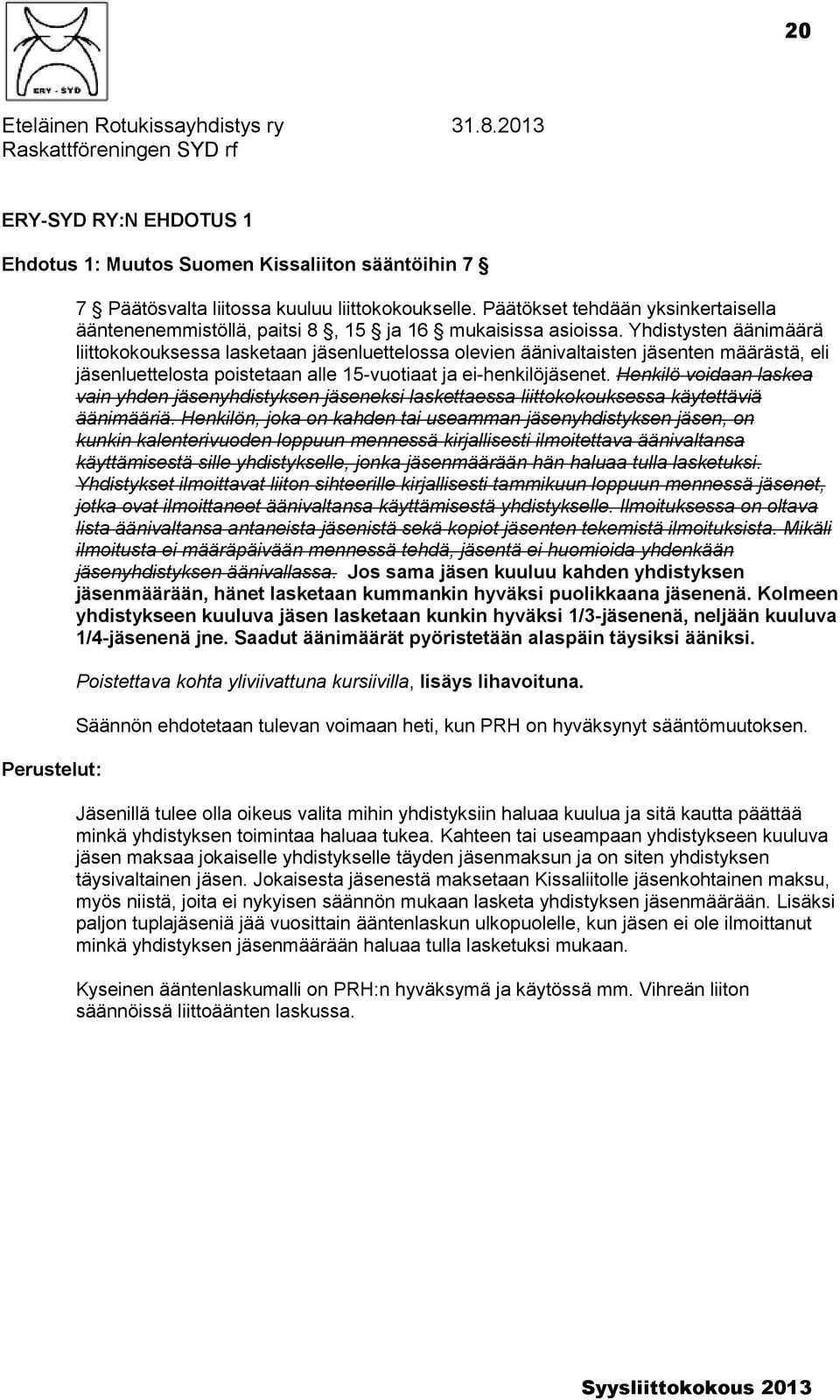 Päätökset tehdään yksinkertaisella ääntenenemmistöllä, paitsi 8, 15 ja 16 mukaisissa asioissa.