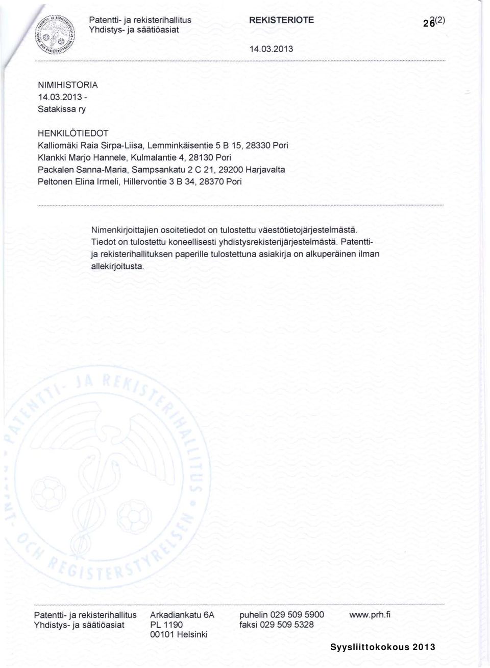 2013 - Satakissa ry HENKILÖTIEDOT Kalliomäki Raia Sirpa-Liisa, Lemminkäisentie 5 B 15,28330 Pori Klankki Marjo Hannele, Kulmalantie 4,28130 Pori Packalen Sanna-Maria, Sampsankatu 2 C