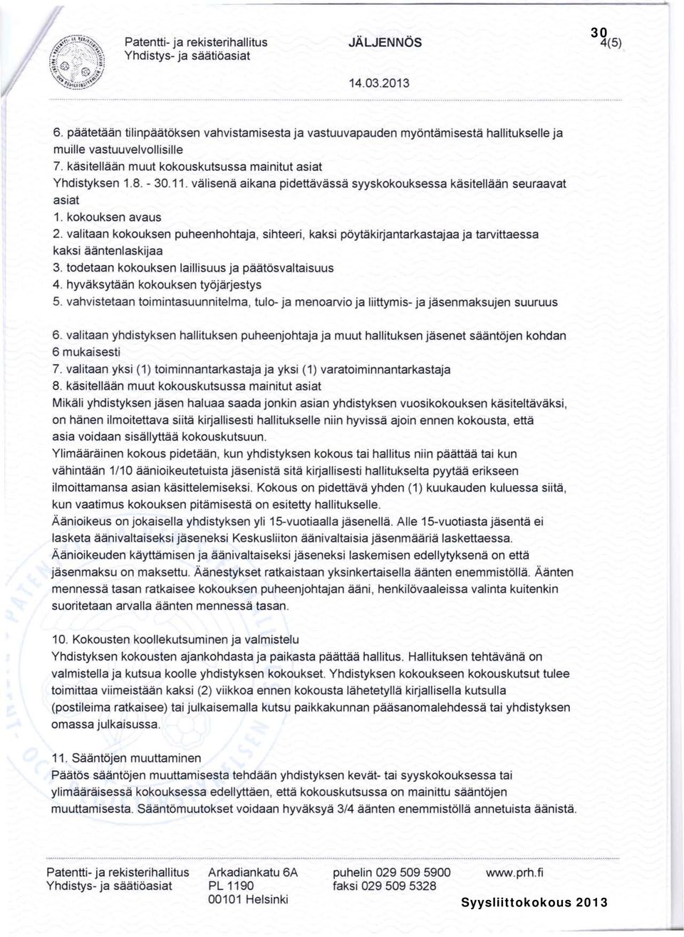 välisenä aikana pidettävässä syyskokouksessa käsitellään seuraavat asiat 1. kokouksen avaus 2.