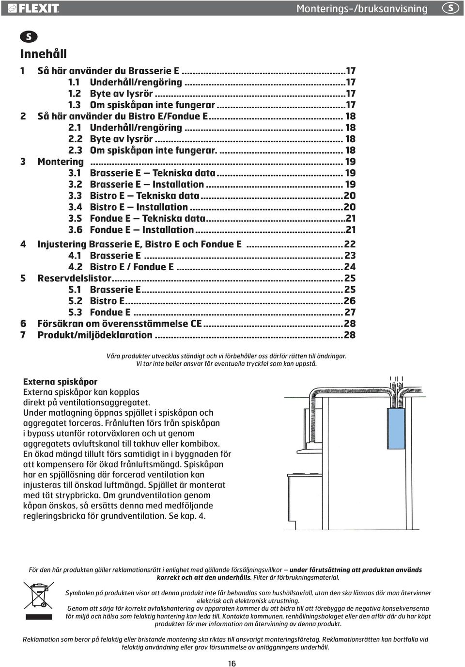 ..20 3.4 Bistro E Installation...20 3.5 Fondue E Tekniska data...21 3.6 Fondue E Installation...21 4 Injustering Brasserie E, Bistro E och Fondue E...22 4.1 Brasserie E... 23 4.2 Bistro E / Fondue E.