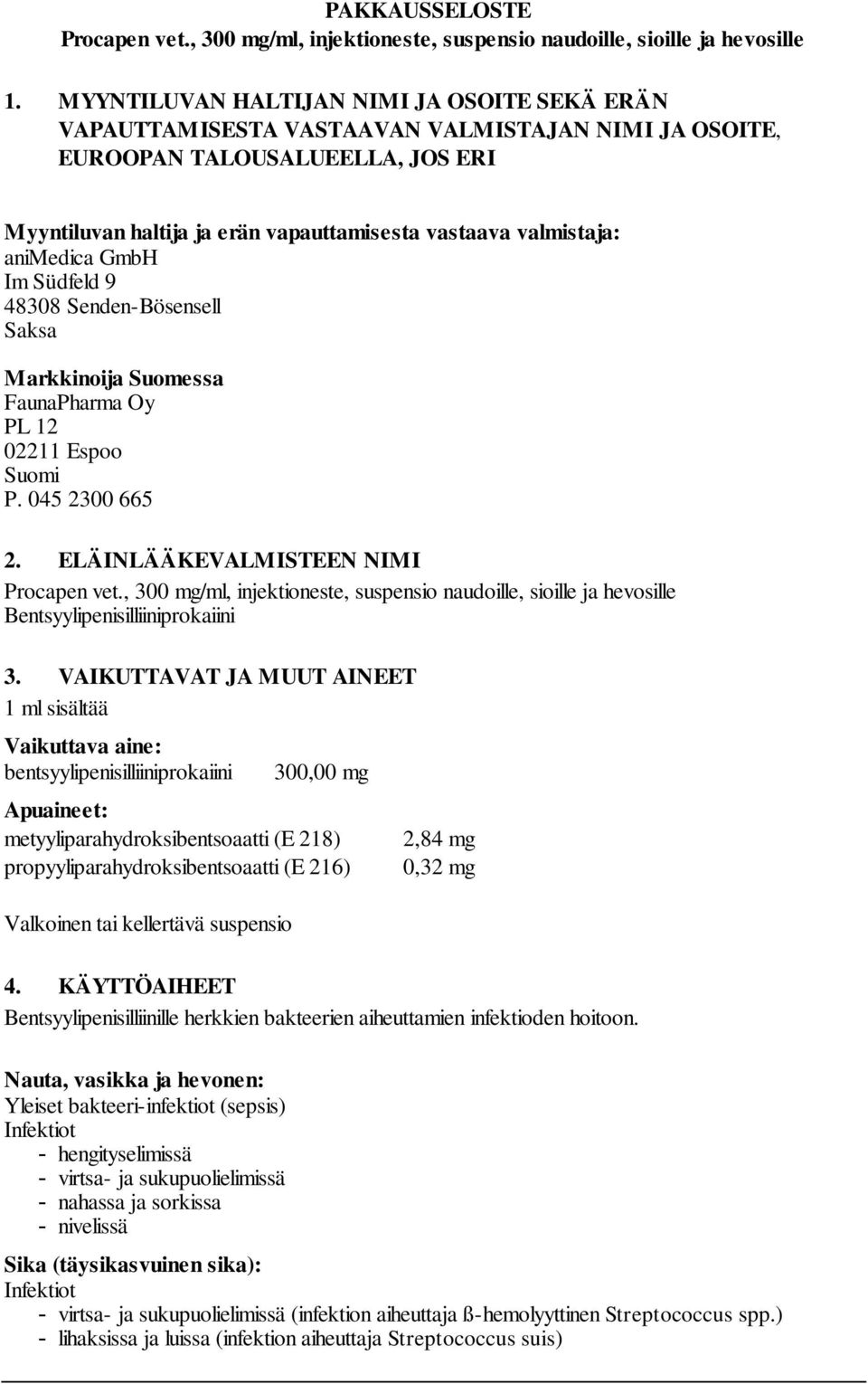 animedica GmbH Im Südfeld 9 48308 Senden-Bösensell Saksa Markkinoija Suomessa FaunaPharma Oy PL 12 02211 Espoo Suomi P. 045 2300 665 2. ELÄINLÄÄKEVALMISTEEN NIMI Procapen vet.