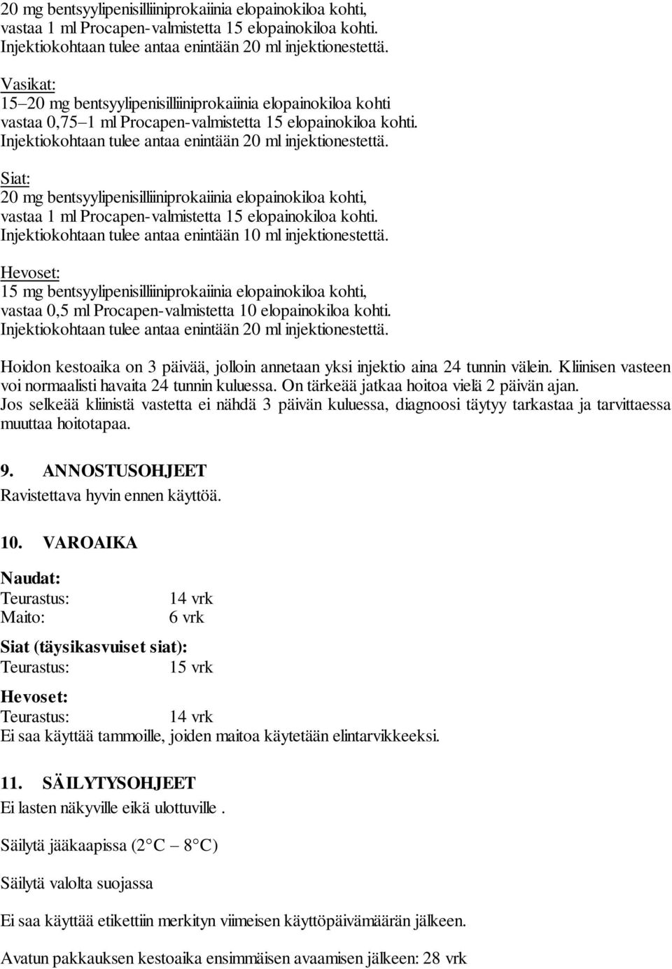 Siat: 20 mg bentsyylipenisilliiniprokaiinia elopainokiloa kohti, vastaa 1 ml Procapen-valmistetta 15 elopainokiloa kohti. Injektiokohtaan tulee antaa enintään 10 ml injektionestettä.