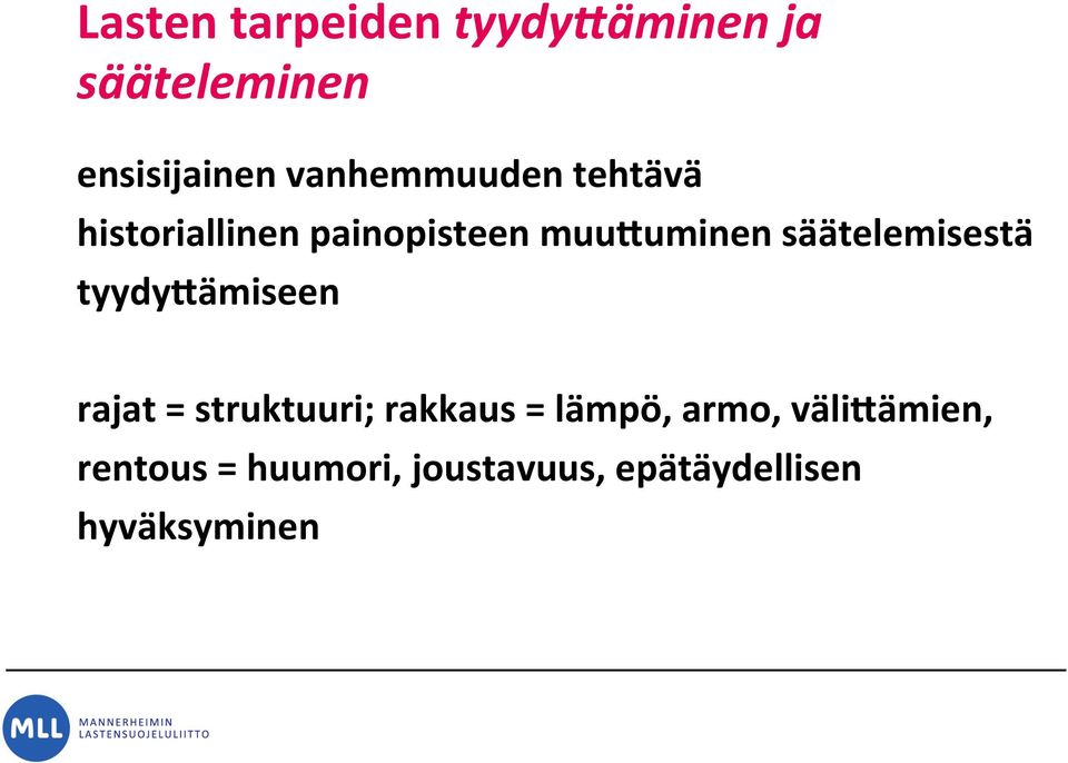 säätelemisestä tyydy/ämiseen rajat = struktuuri; rakkaus = lämpö,