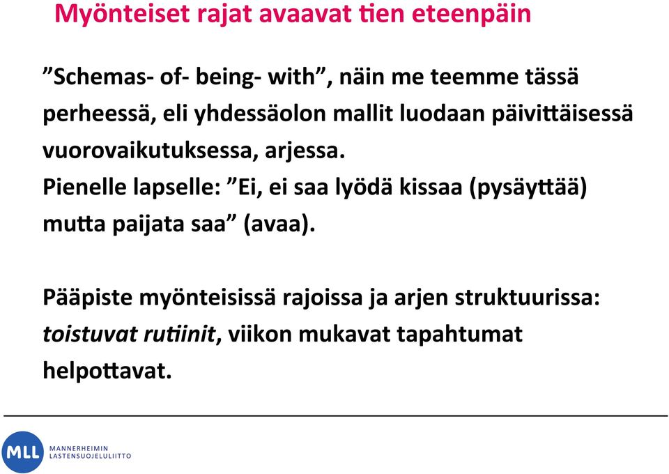 Pienelle lapselle: Ei, ei saa lyödä kissaa (pysäy/ää) mu/a paijata saa (avaa).