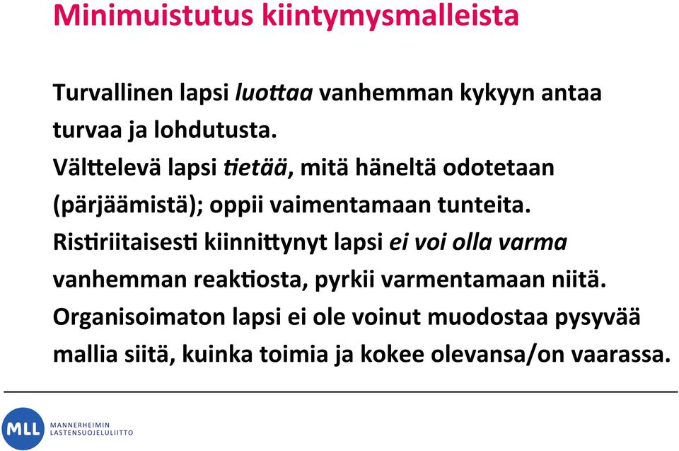 Ris9riitaises9 kiinni/ynyt lapsi ei voi olla varma vanhemman reak9osta, pyrkii varmentamaan niitä.