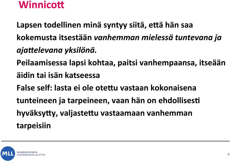 Peilaamisessa lapsi kohtaa, paitsi vanhempaansa, itseään äidin tai isän katseessa False