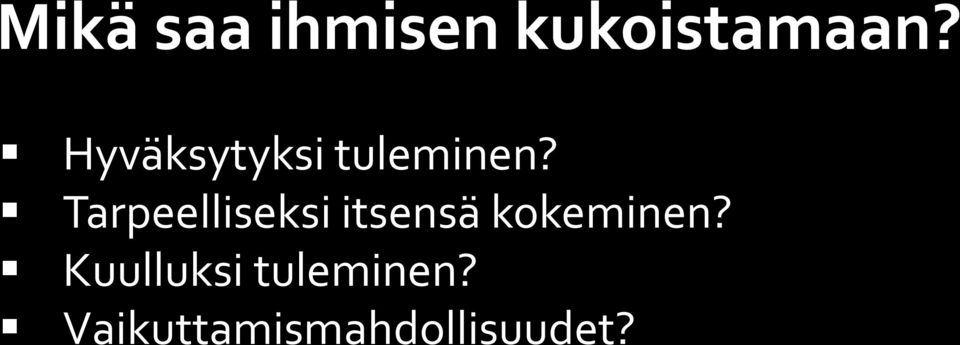 Tarpeelliseksi itsensä kokeminen?