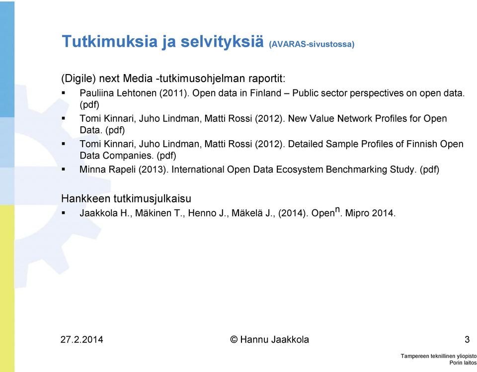 New Value Network Profiles for Open Data. (pdf) Tomi Kinnari, Juho Lindman, Matti Rossi (2012).